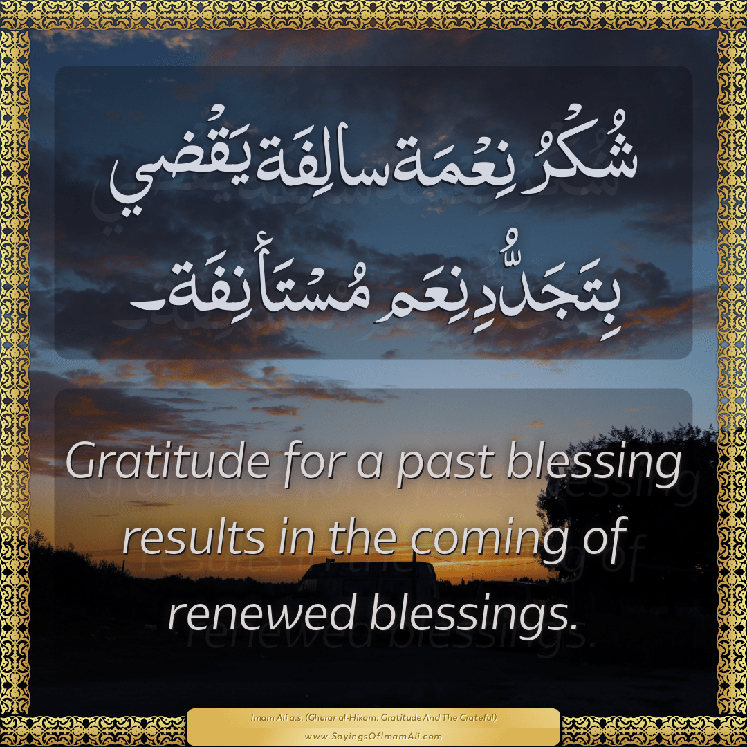 Gratitude for a past blessing results in the coming of renewed blessings.